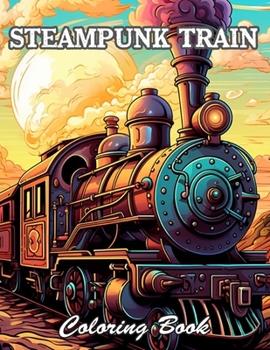 Steampunk Train Coloring Book: Calming and Adorable Designs for All Ages