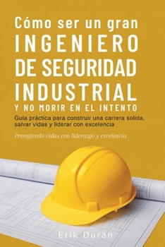 Paperback Cómo ser un gran Ingeniero de Seguridad Industrial y no morir en el intento [Spanish] Book