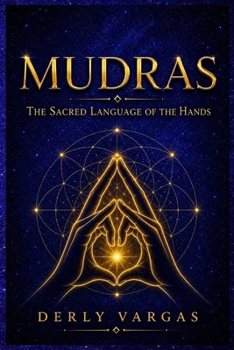 MUDRAS: The Sacred Language of the Hands