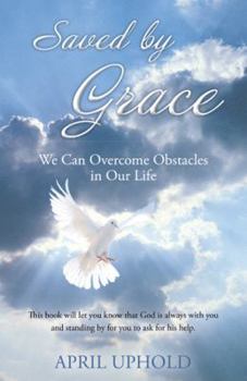 Paperback Saved by Grace: We Can Overcome Obstacles in Our Life Book