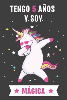Tengo 5 An~os Y Soy Ma´gica: Cuaderno De Unicornio Diario Regalo De Cumpleaños Niña 5 Años (Spanish Edition)