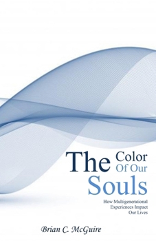 The Color of Our Souls: How Multigenerational Experiences Impact Our Lives