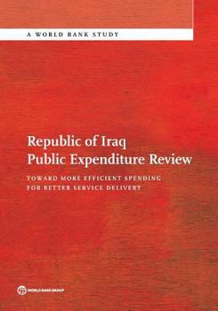 Paperback Republic of Iraq Public Expenditure Review: Toward More Efficient Spending for Better Service Delivery Book