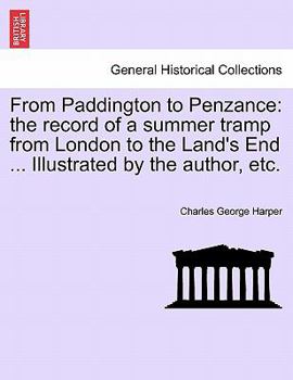 Paperback From Paddington to Penzance: The Record of a Summer Tramp from London to the Land's End ... Illustrated by the Author, Etc. Book