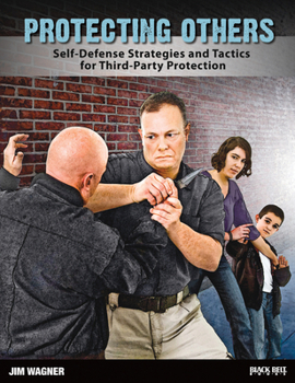 Paperback Protecting Others: Self-Defense Strategies and Tactics for Third-Party Protection Book