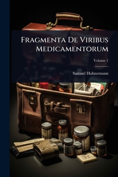 Fragmenta de Viribus Medicamentorum Positivis: Sive in Sano Corpore Humano Observatis