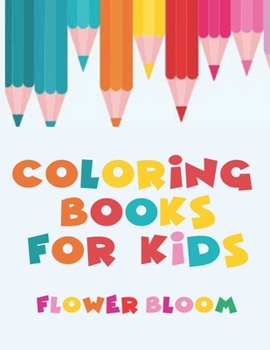 Coloring Books For Kids - Flower Bloom: Large Easy To Color Book 8.5" x 11" For Kids Ages 2 -6
