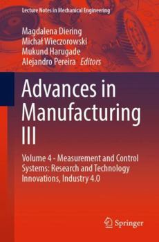Paperback Advances in Manufacturing III: Volume 4 - Measurement and Control Systems: Research and Technology Innovations, Industry 4.0 Book