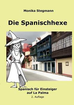 Paperback Die Spanischhexe 1: Spanisch für Einsteiger auf La Palma [German] Book