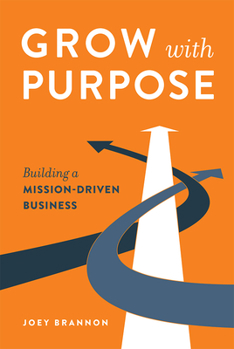 Hardcover Grow with Purpose: Building a Mission-Driven Business Book