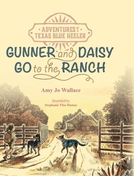 Adventures of a Texas Blue Heeler: Gunner and Daisy Go to the Ranch