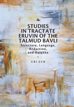 Hardcover Studies in Tractate Eruvin of the Talmud Bavli: Structure, Language, Redaction, and Halakha Book