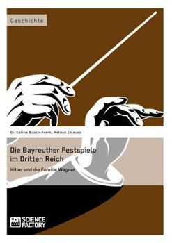 Paperback Die Bayreuther Festspiele im Dritten Reich: Hitler und die Familie Wagner [German] Book