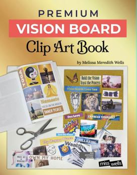 Paperback Premium Vision Board Clip Art Book: Make Beautiful Manifesting Vision Boards from 700 Diverse Pictures and Words Created by an Art Teacher and Visualization Expert Book