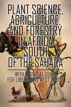 Paperback Plant Science, Agriculture, and Forestry in Africa South of the Sahara: With a Special Guide for Liberia and West Africa Book