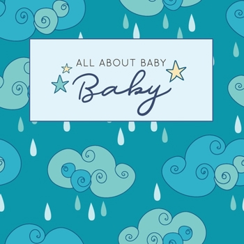 All About Baby [ Modern Baby Book ]: The Perfect Personalized Keepsake Journal for Pregnancy thru Baby's First Year - Great Baby Shower Gift [Soft Deep Teal Rain Clouds]