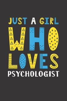 Just A Girl Who Loves Psychologist: Funny Psychologist Lovers Girl Women Gifts Lined Journal Notebook 6x9 120 Pages