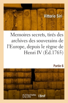 Paperback Memoires secrets, tirés des archives des souverains de l'Europe. Partie 6 [French] Book