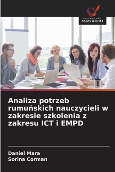 Analiza potrzeb rumunskich nauczycieli w zakresie szkolenia z zakresu ICT i EMPD (Polish Edition)