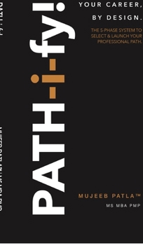 PATH-i-fy!: The 5-Phase System to Select and Launch Your Professional Path.
