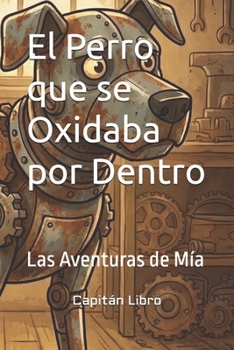 Paperback El Perro que se Oxidaba por Dentro [Spanish] Book