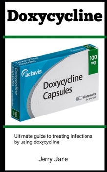 Paperback Doxycycine: Ultimate Guide To Treating Infections By Using Doxycycine Book