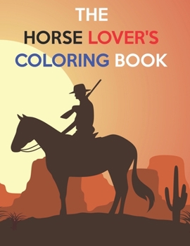 The Horse Lover's Coloring Book: Best Coloring Book Gifts For Kids Ages 4-8 9-12
