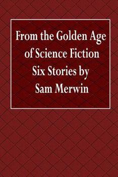 Paperback From the Golden Age of Science Fiction Six Stories by Sam Merwin Book