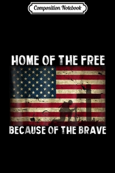 Paperback Composition Notebook: Home Of The Free Because Of The Brave - Veterans Journal/Notebook Blank Lined Ruled 6x9 100 Pages Book