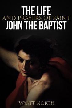 Paperback The Life and Prayers of Saint John the Baptist Book