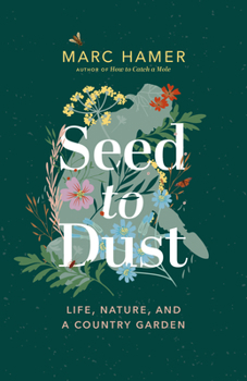 Paperback Seed to Dust: Life, Nature, and a Country Garden Book