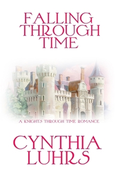 Falling Through Time: A Lighthearted Time Travel Romance - Book #13 of the Knights Through Time