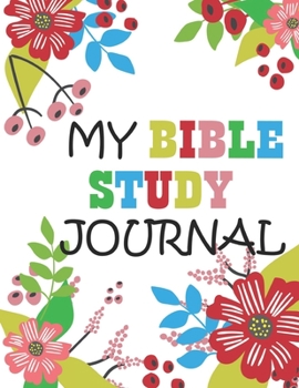 My Bible Study Journal: A Creative Christian Workbook: A Simple Guide To Journaling Scripture