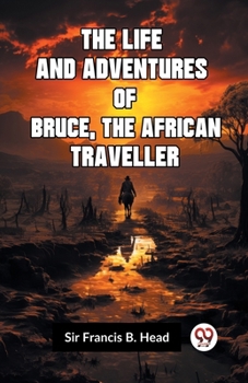 The Life And Adventures Of Bruce, The African Traveller