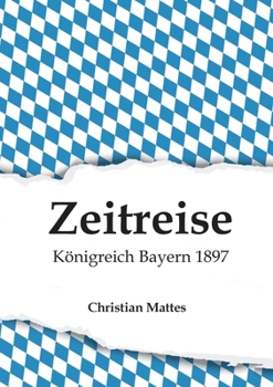Paperback Zeitreise - Königreich Bayern 1897 [German] Book