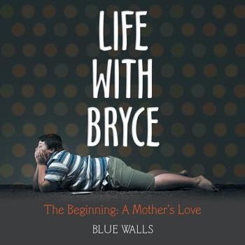 Paperback Life with Bryce: The Beginning: a Mother'S Love Book