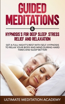 Paperback Guided Meditations & Hypnosis's for Deep Sleep, Stress Relief and Relaxation: Get a Full Night's Rest with Self-Hypnosis to Relax Your Body and Mind D Book