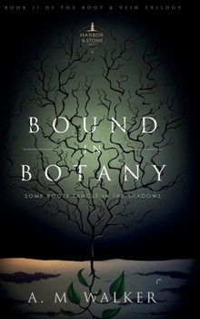 Bound in Botany: Some Roots Tangle in the Shadows (Root & Vein Series)