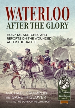 Paperback Waterloo After the Glory: Hospital Sketches and Reports on the Wounded After the Battle Book