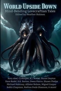 World Upside Down: Mind-Bending Lovecraftian Tales