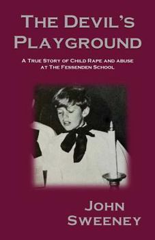 Paperback The Devil's Playground: A True Story of Child Rape and Abuse at The Fessenden School Book