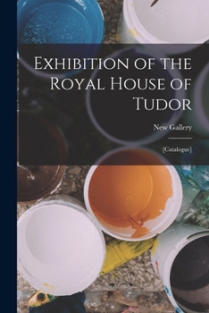 Paperback Exhibition of the Royal House of Tudor: [catalogue] Book