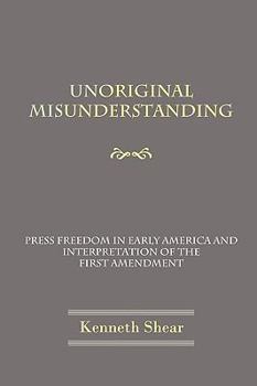 Paperback Unoriginal Misunderstanding: Press Freedom in Early America and Interpretation of the First Amendment Book