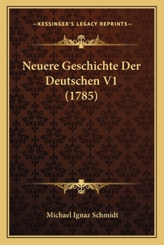 Paperback Neuere Geschichte Der Deutschen V1 (1785) [German] Book