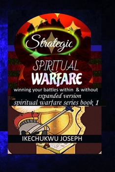 Paperback Strategic Spiritual Warfare: Winning your battles within and without (Expanded Version) Book