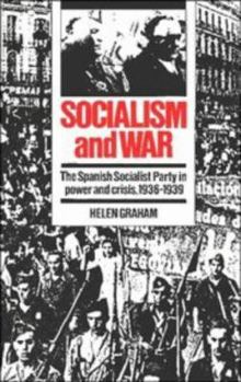 Hardcover Socialism and War: The Spanish Socialist Party in Power and Crisis, 1936 1939 Book