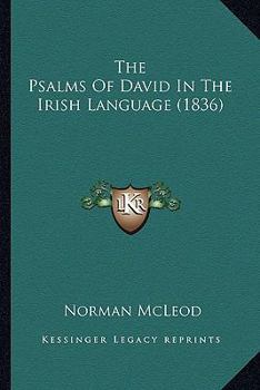 Paperback The Psalms Of David In The Irish Language (1836) Book