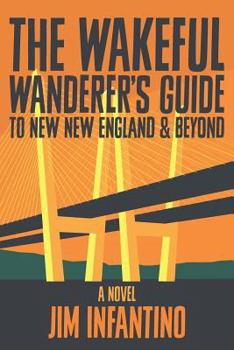 Paperback The Wakeful Wanderer's Guide: to New New England & Beyond Book