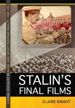 Hardcover Stalin's Final Films: Cinema, Socialist Realism, and Soviet Postwar Reality, 1945-1953 Book