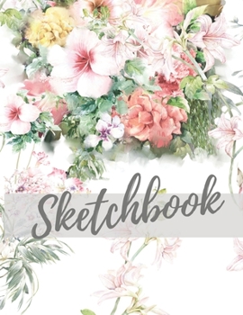 Paperback Sketchbook: 8.5X11 inches notebook, blank page journal, 100 pages plank paper for sketcher, girls, women, flower lover, lovely and Book